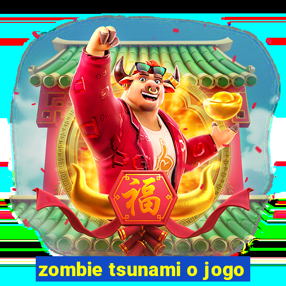 zombie tsunami o jogo